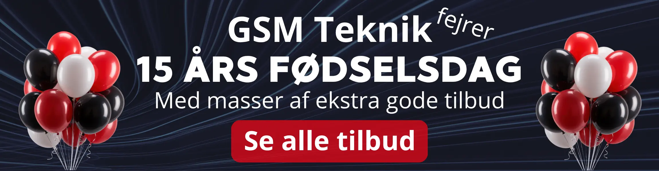 Vi fejrer 15 &aring;rs f&oslash;dselsdag - Se alle de gode tilbud her